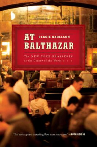 At Balthazar: The New York Brasserie at the Center of the World