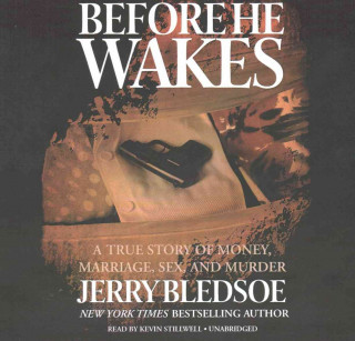 Before He Wakes: A True Story of Money, Marriage, Sex, and Murder