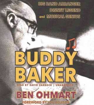 Buddy Baker: Big Band Arranger, Disney Legend, and Musical Genius