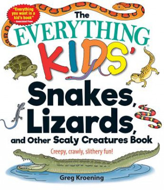 Everything Kids' Snakes, Lizards, and Other Scaly Creatures Book
