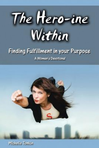 Hero-ine Within, Finding Fulfillment in your Purpose