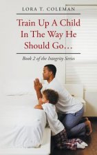 Train Up A Child In The Way He Should Go...