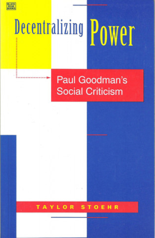 Decentralizing Power - Paul Goodman`s Social Criticism