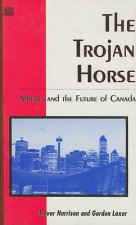 The Trojan Horse: Alberta and the Future of Canada