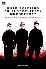 Pure Soldiers or Sinister Legion: The Ukranian 14th Waffen-SS Division
