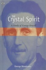 The Crystal Spirit: A Study of George Orwell