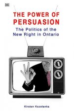 The Power of Persuasion: The Politics of the New Right in Ontario