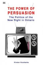 Power of Persuasion: The Politics of the New Right in Ontario