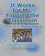 It Works for Me, Flipping the Classroom: Shared Tips for Effective Teaching