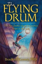 The Flying Drum: The Mojo Doctor's Guide to Creating Magic in Your Life