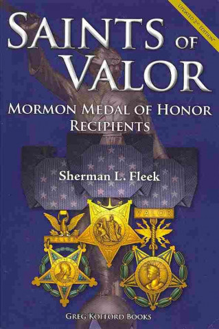 Saints of Valor: Mormon Medal of Honor Recipients, Updated 2nd Edition