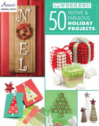 In a Weekend: 50 Festive & Fabulous Holiday Projects