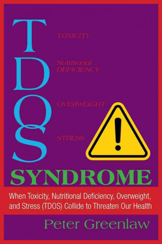 Tdos Syndrome: When Toxicity, Nutritional Deficiency, Overweight, and Stress (Tdos) Collide to Threaten Our Health