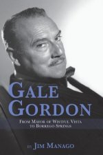 Gale Gordon - From Mayor of Wistful Vista to Borrego Springs
