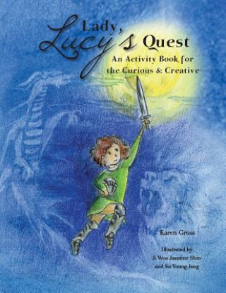 Lady Lucy's Quest an Activity Book for the Curious & Creative