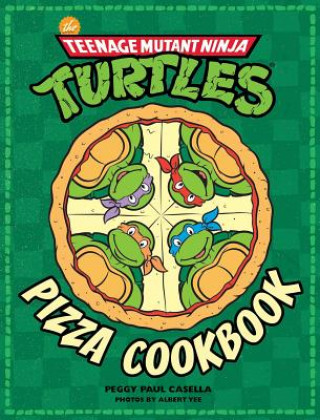 The Teenage Mutant Ninja Turtles Pizza Cookbook (Peggy Paul Casella,Albert Yee)(Kemény kötésű)