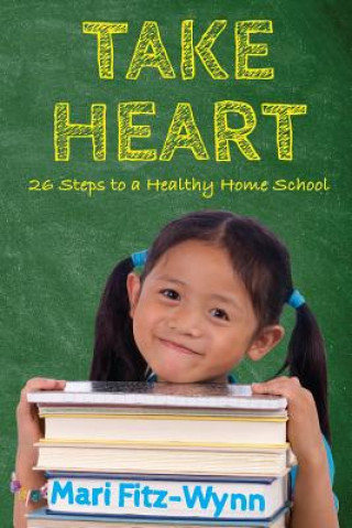 Take Heart 26 Steps to a Healthy Home School