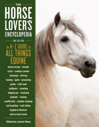 The Horse-Lover's Encyclopedia, 2nd Edition: A Z Guide to Barrel Racing, Breeds, Cinch, Cowboy Curtain, Dressage, Driving, Foaling, Gaits, Grooming, L