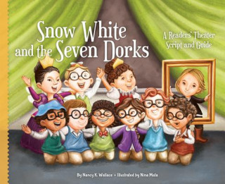 Snow White and the Seven Dorks: A Readers' Theater Script and Guide: A Readers' Theater Script and Guide