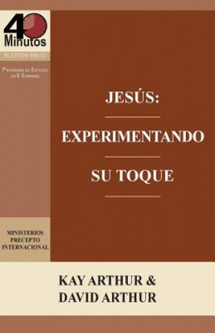 Jesus: Experimentando Su Toque - Un Estudio de Marcos 1-6 / Jesus: Experiencing His Touch - A Study of Mark 1-6