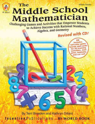 The Middle School Mathematician, Revised with CD: Challenging Games and Activities That Empower Students to Achieve Success with Rational Numbers, Alg