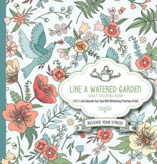 Like a Watered Garden Adult Coloring Book: Color and Saturate Your Soul with Refreshing Promises of God