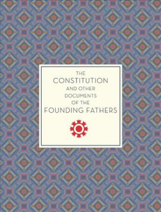 Constitution and Other Documents of the Founding Fathers