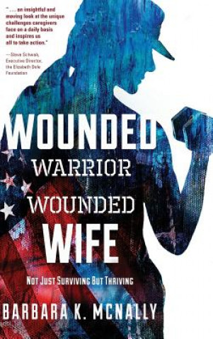 Wounded Warrior, Wounded Wife: Not Just Surviving But Thriving