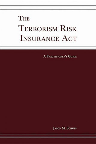 The Terrorism Risk Insurance ACT: A Practitioner's Guide
