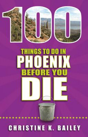 100 Things to Do in Phoenix Before You Die