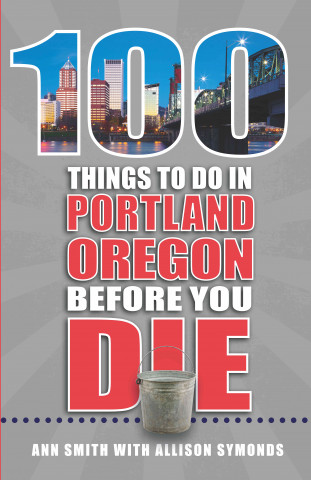 100 Things to Do in Portland Before You Die