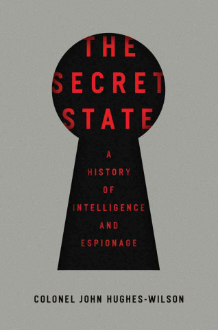 The Secret State: A History of Intelligence and Espionage