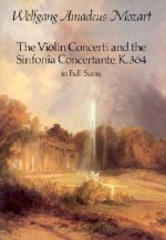 The Violin Concerti and the Sinfonia Concertante, K.364, in Full Score