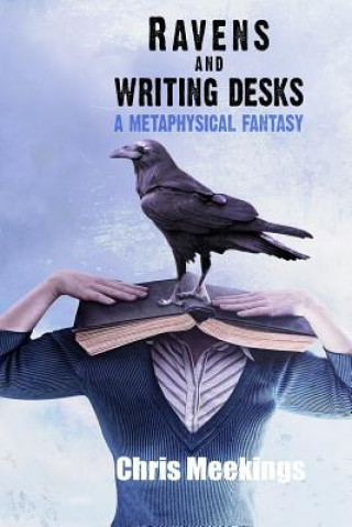 Ravens and Writing Desks: A Metaphysical Fantasy