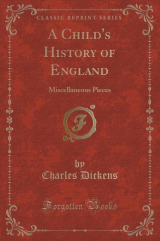 A Child's History of England: Miscellaneous Pieces (Classic Reprint)