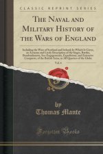 The Naval and Military History of the Wars of England, Vol. 6: Including the Wars of Scotland and Ireland; In Which Is Given, an Accurate and Lively D