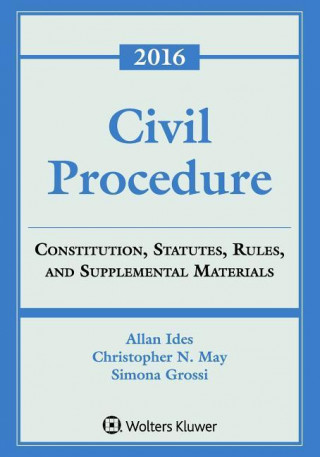 Civil Procedure: Constitution, Statutes, Rules and Supplemental Materials, 2016 Edition