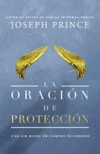 La Oración de Protección: Vivir Sin Miedo En Tiempos Peligrosos