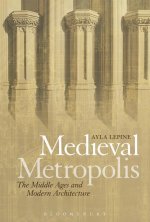 Medieval Metropolis: The Middle Ages and Modern Architecture