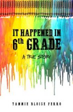 It Happened in 6th Grade: A True Story