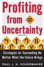 Profiting from Uncertainty: Strategies for Succeeding No Matter What the Future Brings