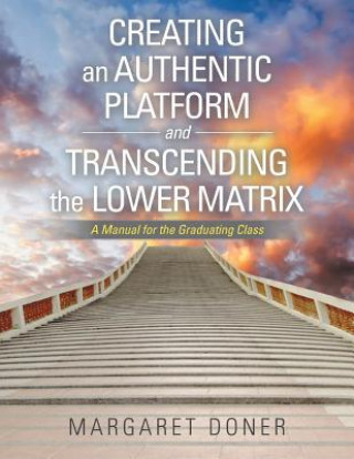 Creating an Authentic Platform and Transcending the Lower Matrix