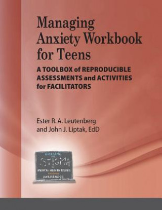 Managing Anxiety for Teens Workbook: A Toolbox of Reproducible Assessments and Activities for Facilitators