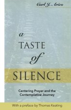 A Taste of Silence: Centering Prayer and the Contemplative Journey