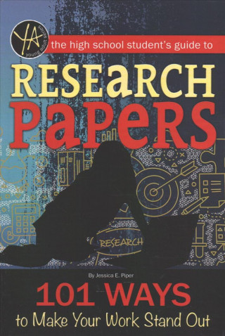 The High School's Guide to Research Papers: 101 Ways to Make Your Work Stand Out