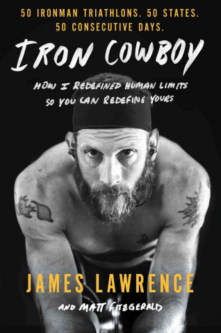 Iron Cowboy: How I Redefined Human Limits So You Can Redefine Yours