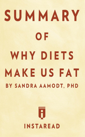 Summary of Why Diets Make Us Fat