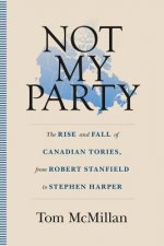 NOT MY PARTY: THE RISE AND FALL OF CANAD