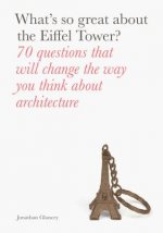 What's So Great about the Eiffel Tower?: 70 Questions That Will Change the Way You Think about Architecture