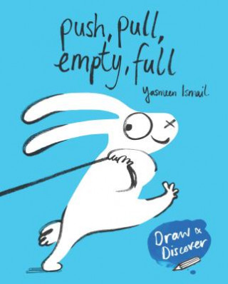 Push, Pull, Empty, Full: Draw & Discover (Yasmeen Ismail)(Brožovaná)